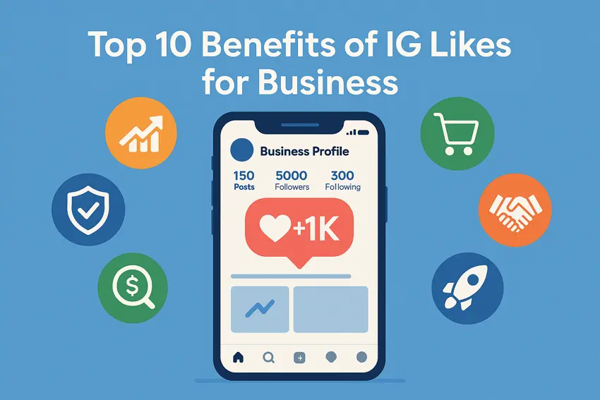 Top 10 Benefits You Gain When You Get IG Likes for Your Business Profile