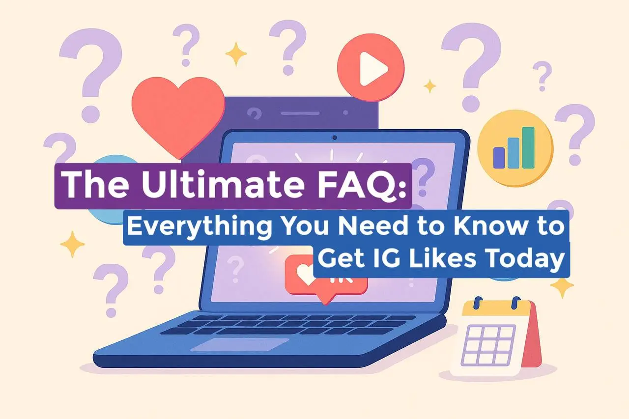 The Ultimate FAQ: Everything You Need to Know to Get IG Likes Today