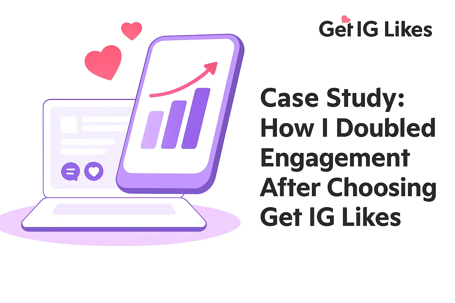 Case Study: How I Doubled Engagement After Choosing to Get IG Likes
